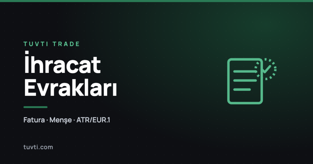 İhracat evrakları rehberi: fatura, menşe, ATR ve EUR.1